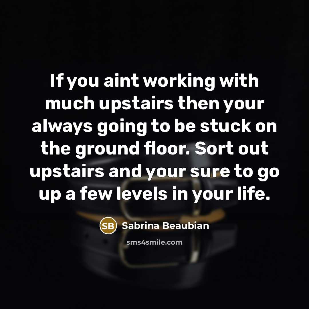 “If you aint working with much upstairs then your always…” quote by Sabrina Beaubian