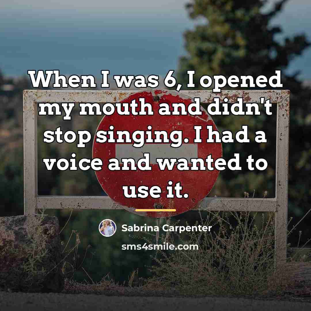 “When I was 6, I opened my mouth and didn't…” quote by Sabrina Carpenter