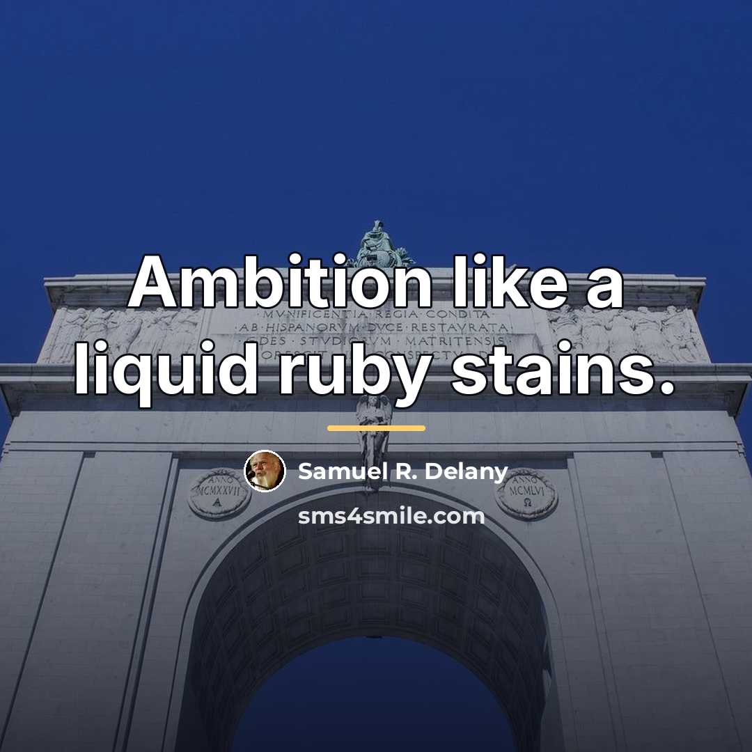“Ambition like a liquid ruby stains.…” quote by Samuel R. Delany
