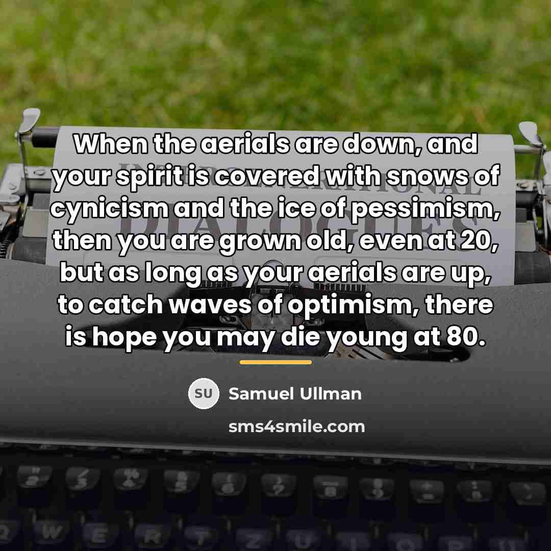 “When the aerials are down, and your spirit is covered…” quote by Samuel Ullman