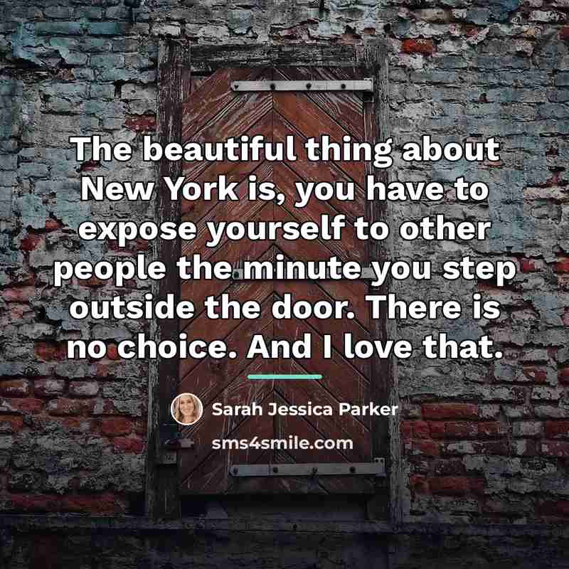 “The beautiful thing about New York is, you have to…” quote by Sarah Jessica Parker