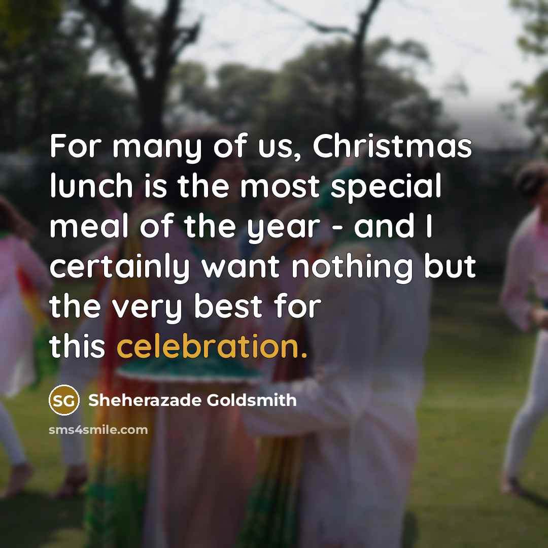 “For many of us, Christmas lunch is the most special…” quote by Sheherazade Goldsmith