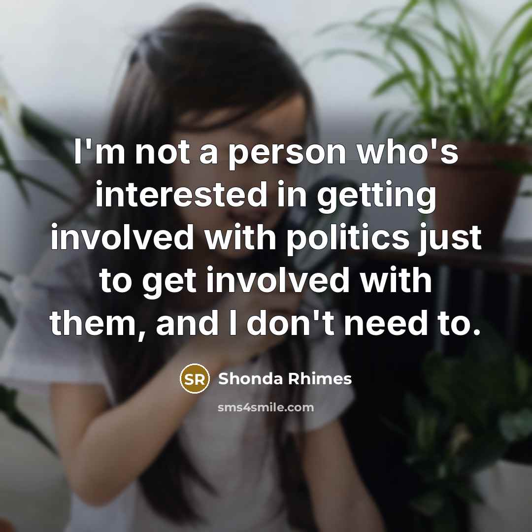 “I'm not a person who's interested in getting involved with…” quote by Shonda Rhimes