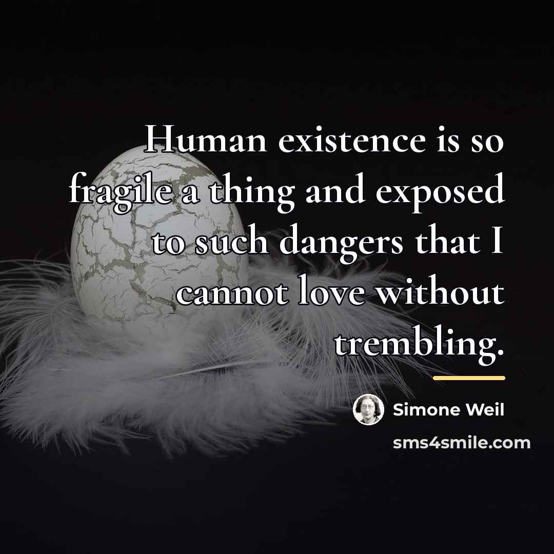 “Human existence is so fragile a thing and exposed to…” quote by Simone Weil