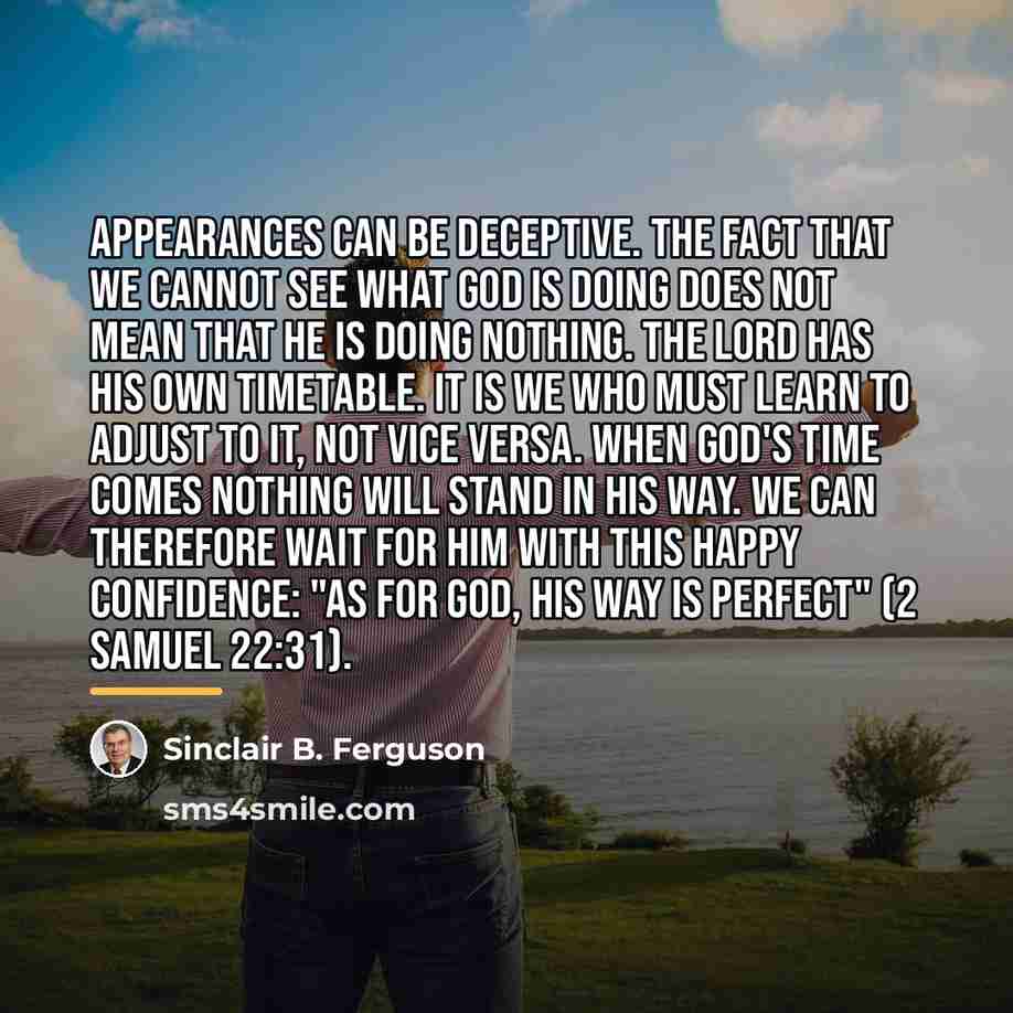 “Appearances can be deceptive. The fact that we cannot see…” quote by Sinclair B. Ferguson