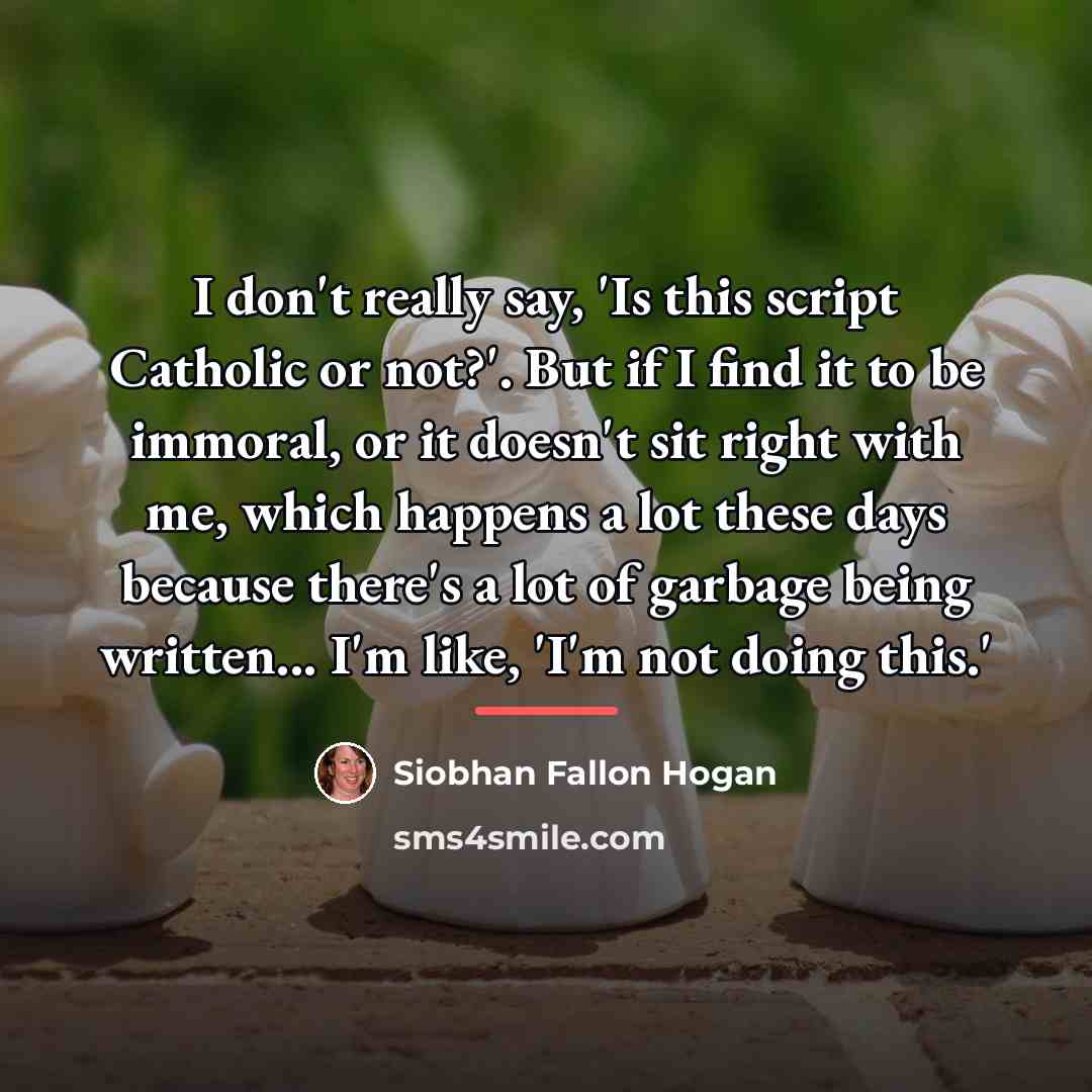“I don't really say, 'Is this script Catholic or not?'.…” quote by Siobhan Fallon Hogan