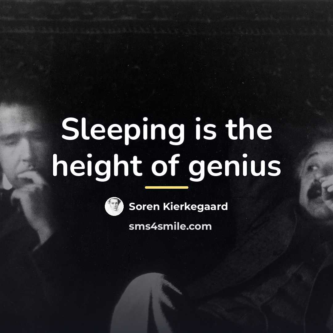“Sleeping is the height of genius…” quote by Soren Kierkegaard