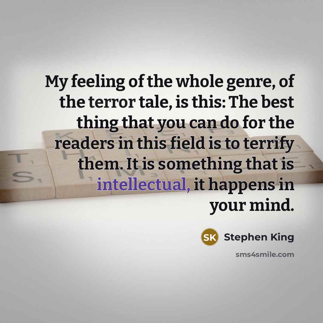 “My feeling of the whole genre, of the terror tale,…” quote by Stephen King