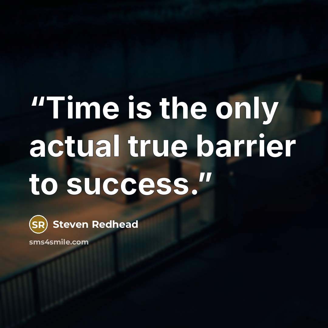 “Time is the only actual true barrier to success.” quote by Steven Redhead