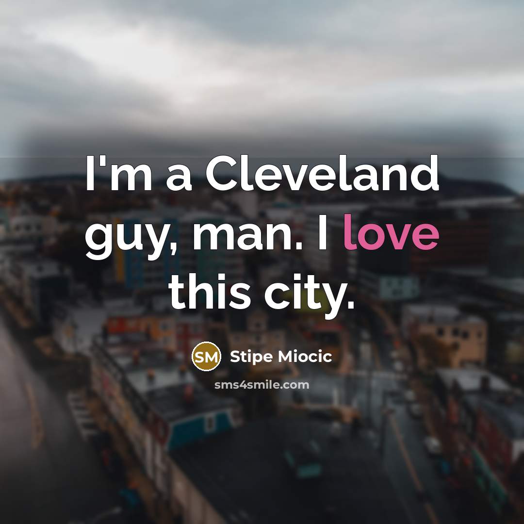 “I'm a Cleveland guy, man. I love this city.…” quote by Stipe Miocic