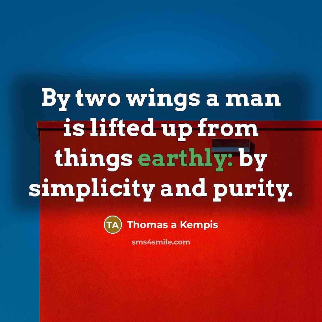 “By two wings a man is lifted up from things…” quote by Thomas a Kempis
