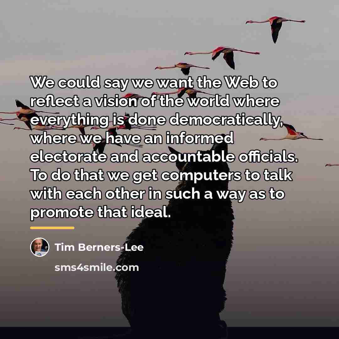 “We could say we want the Web to reflect a…” quote by Tim Berners-Lee