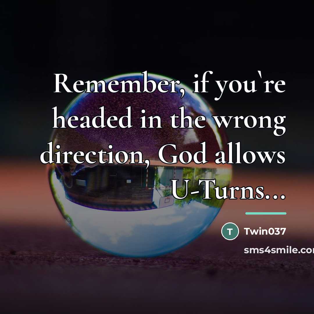 “Remember, if you`re headed in the wrong direction, God allows…” quote by Twin037