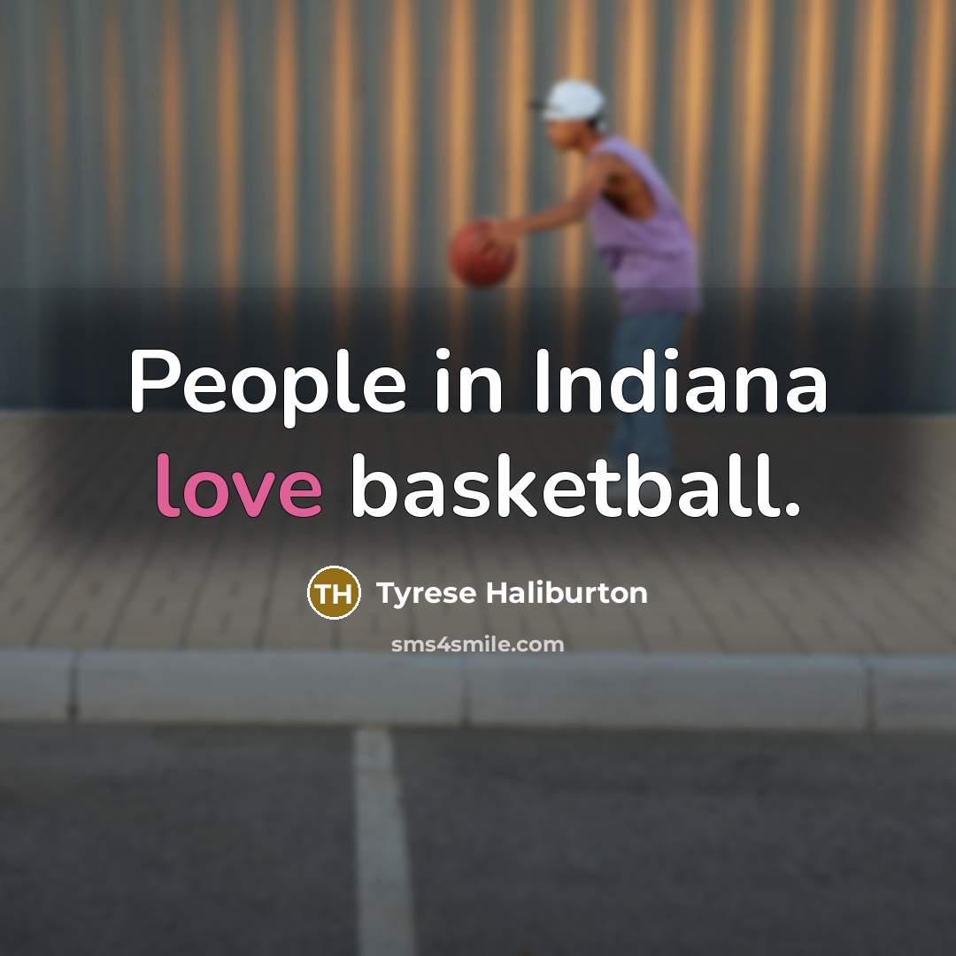 “People in Indiana love basketball.…” quote by Tyrese Haliburton