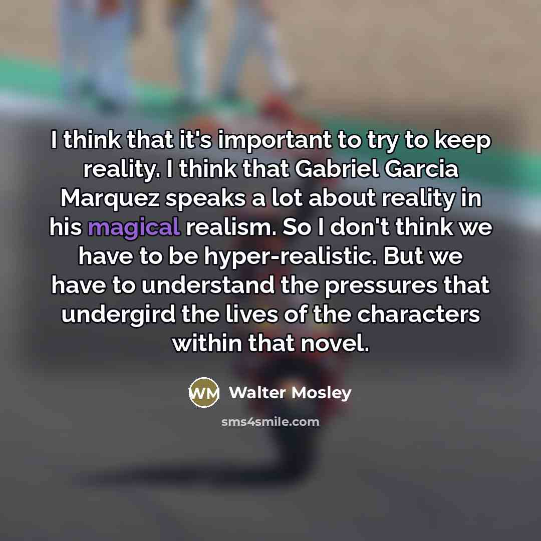 “I think that it's important to try to keep reality.…” quote by Walter Mosley