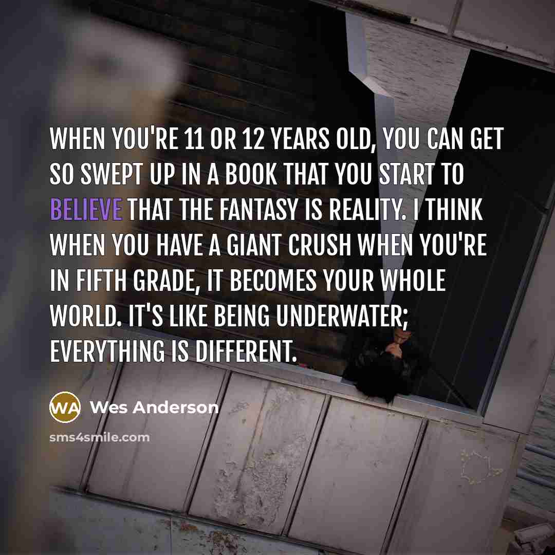 “When you're 11 or 12 years old, you can get…” quote by Wes Anderson
