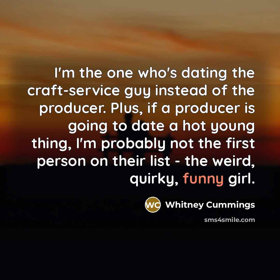“I'm the one who's dating the craft-service guy instead of…” quote by Whitney Cummings