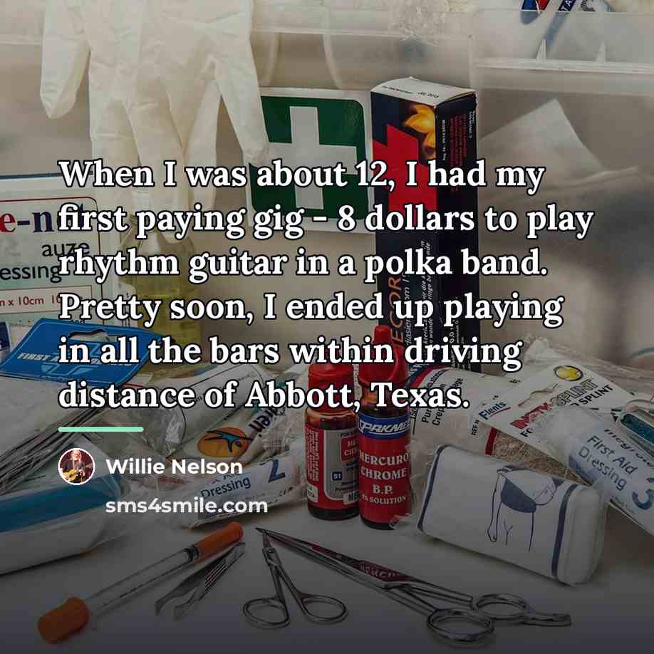 “When I was about 12, I had my first paying…” quote by Willie Nelson