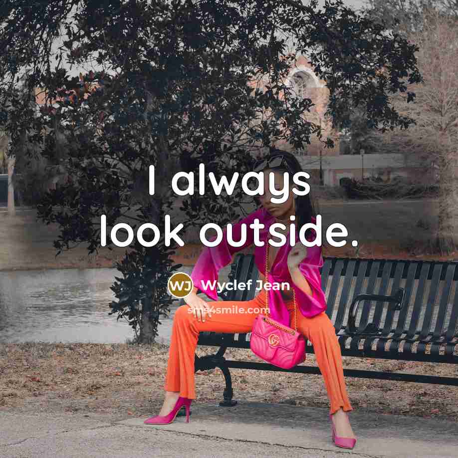“I always look outside.” quote by Wyclef Jean