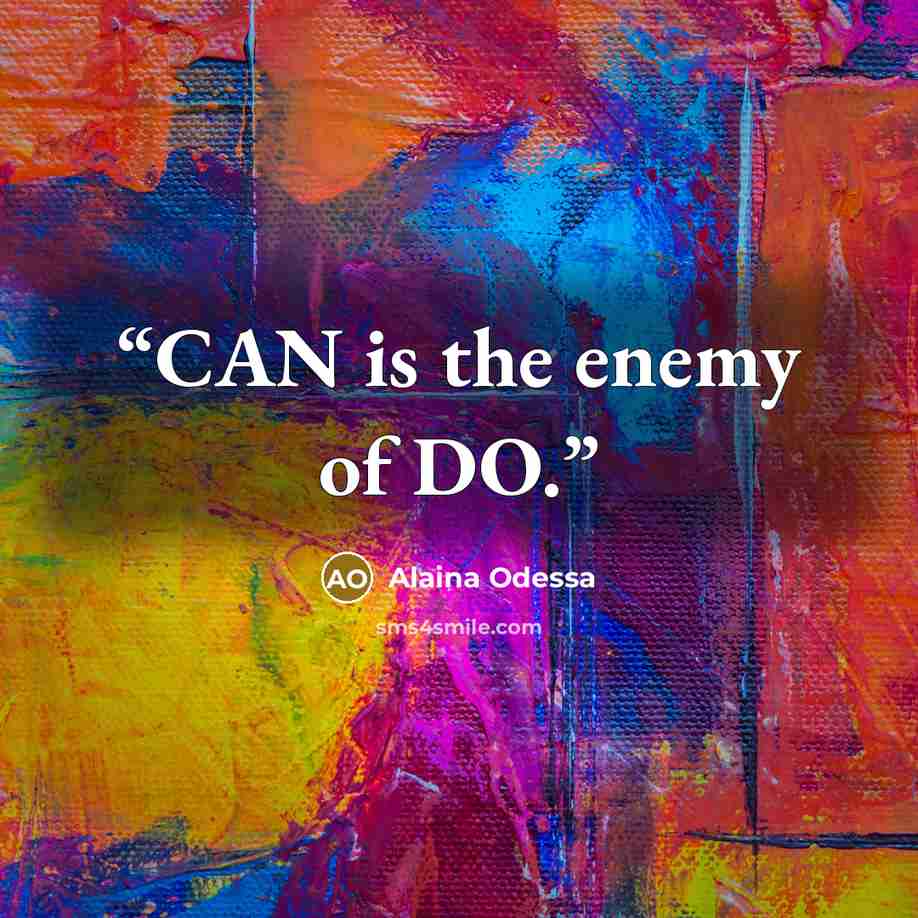 “CAN is the enemy of DO.” quote by Alaina Odessa
