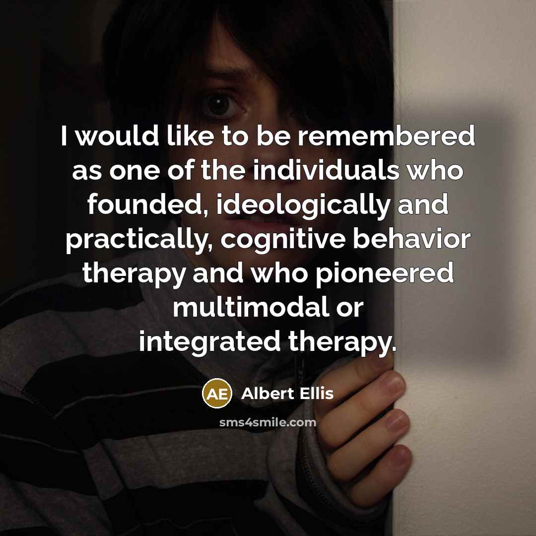 “I would like to be remembered as one of the…” quote by Albert Ellis