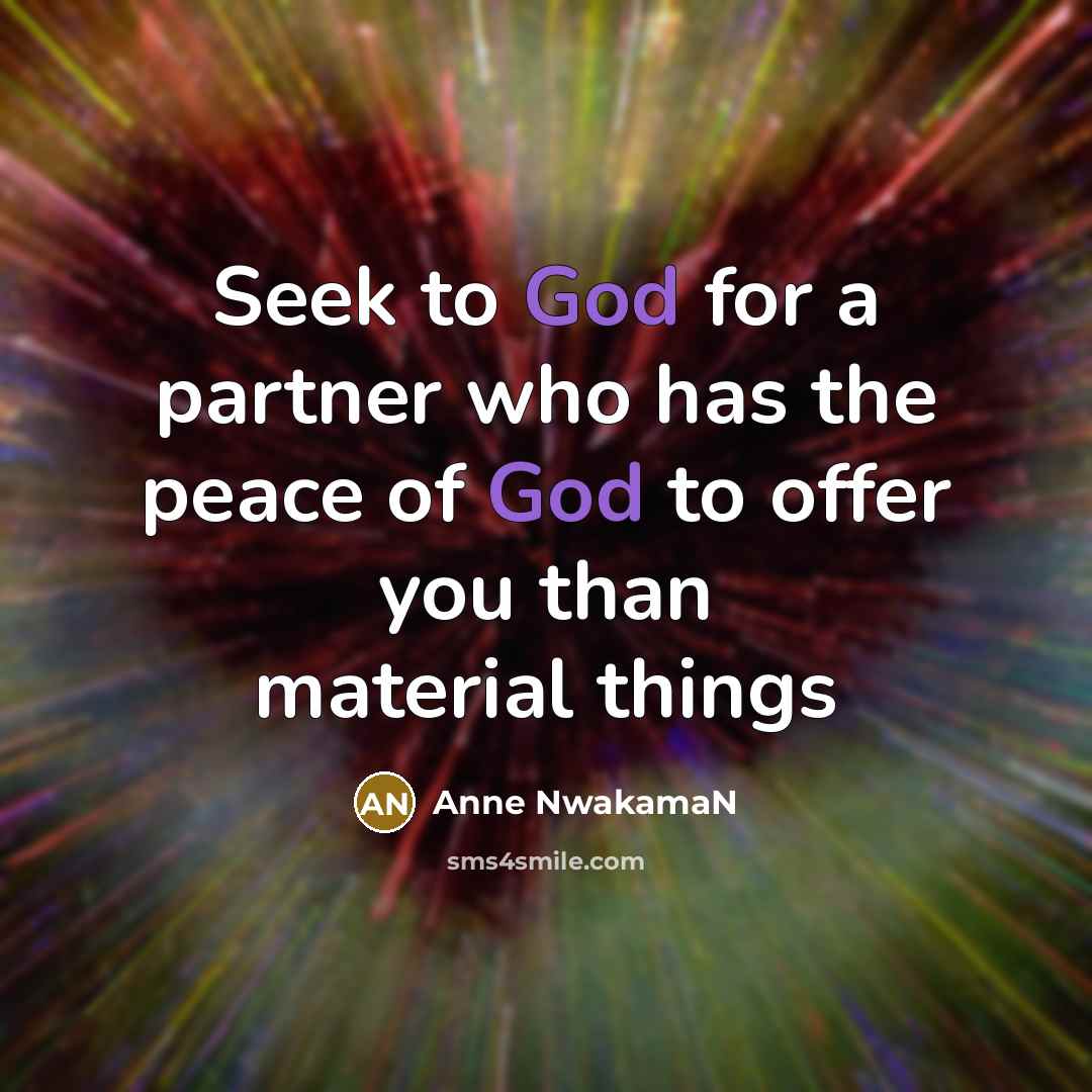 “Seek to God for a partner who has the peace of God to offer you than material things” quote by Anne NwakamaN