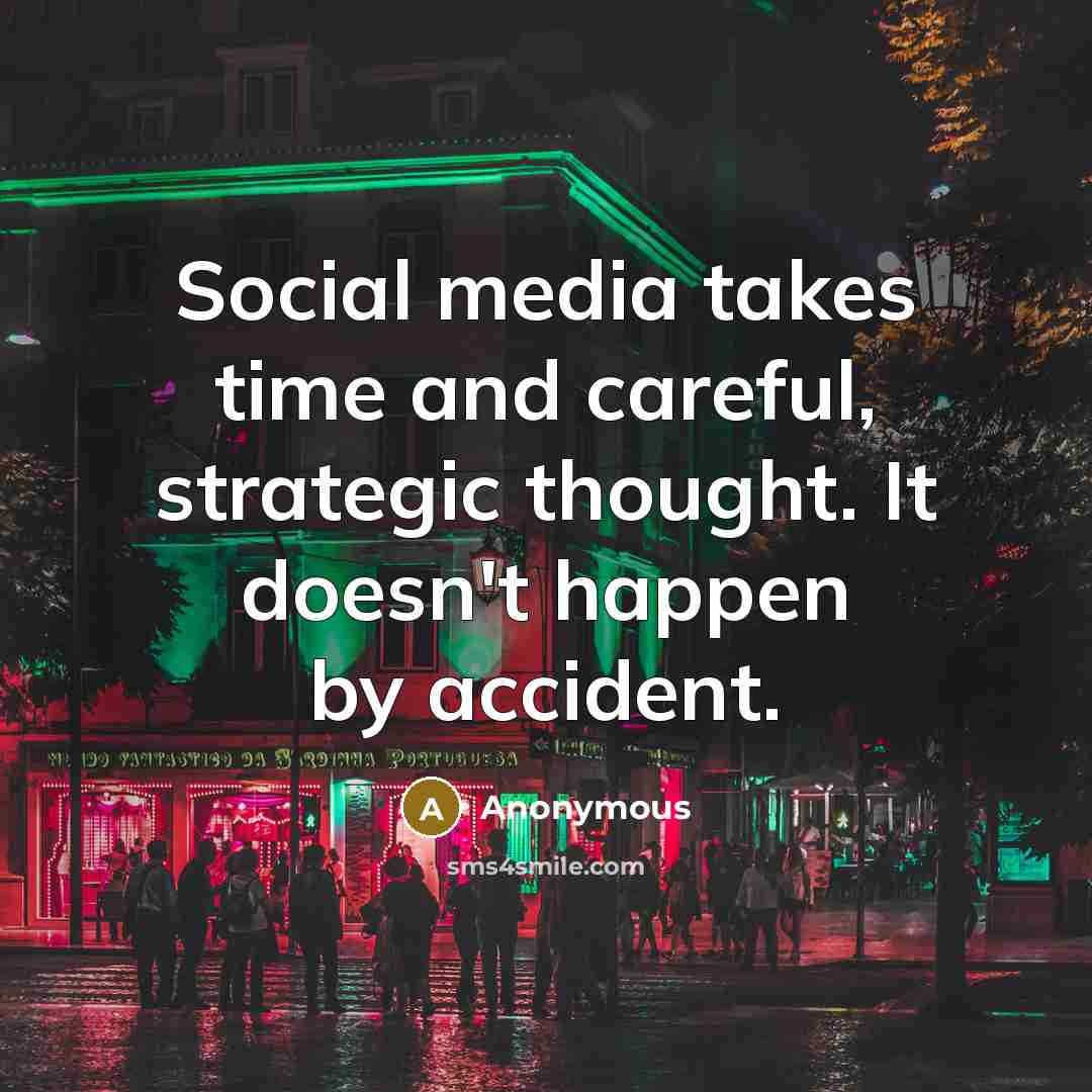 “Social media takes time and careful, strategic thought. It doesn't…” quote by Anonymous