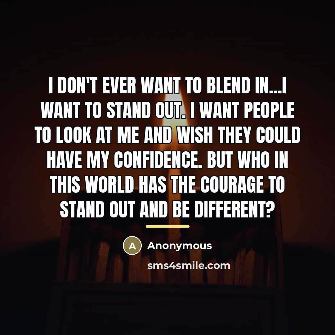 “I don't ever want to blend in...I want to stand…” quote by Anonymous