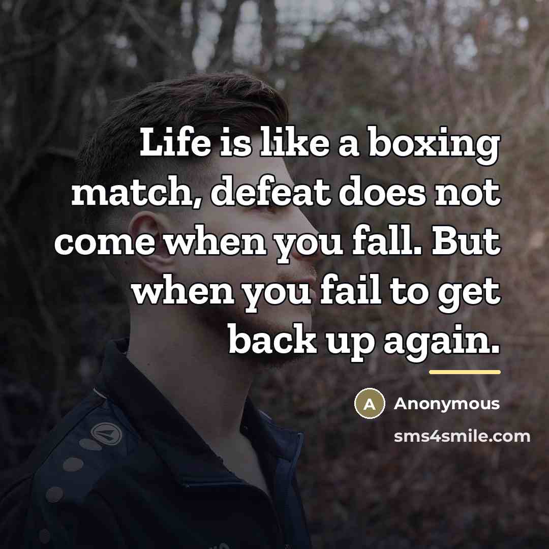 “Life is like a boxing match, defeat does not come…” quote by Anonymous
