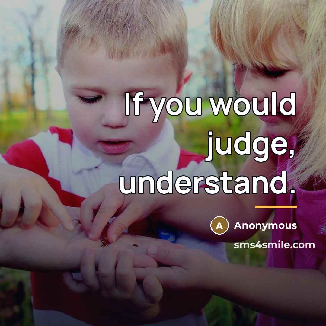 “If you would judge, understand.…” quote by Anonymous