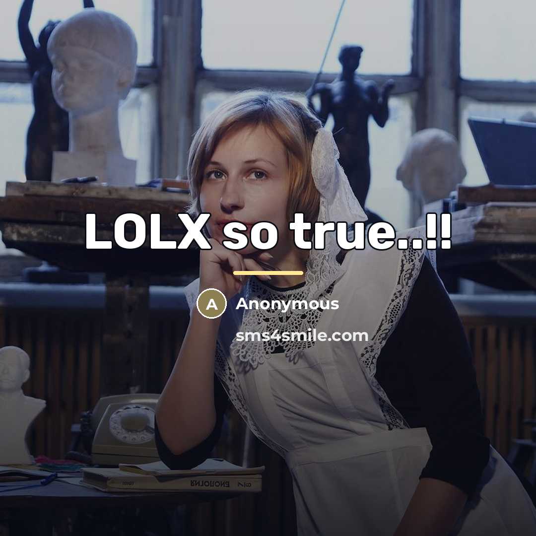 “LOLX so true..!!…” quote by Anonymous