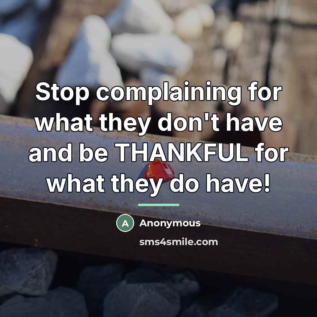 “Stop complaining for what they don't have and be THANKFUL…” quote by Anonymous