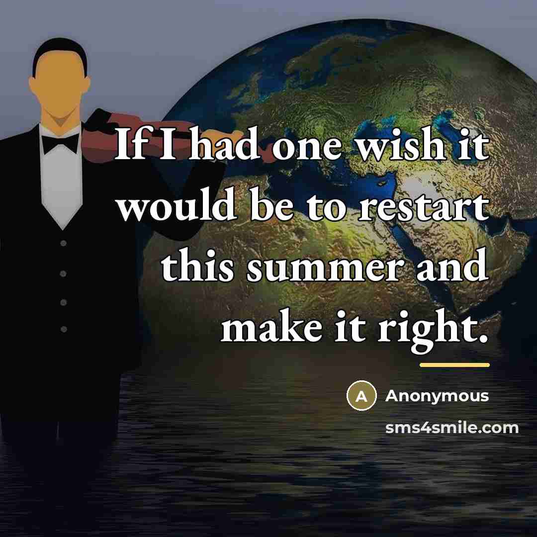“If I had one wish it would be to restart…” quote by Anonymous