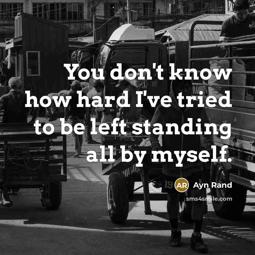 “You don't know how hard I've tried to be left…” quote by Ayn Rand