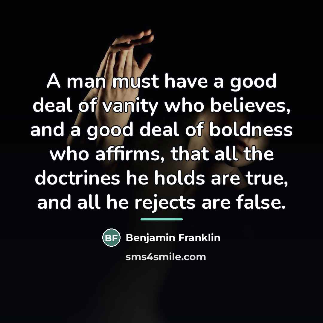 “A man must have a good deal of vanity who…” quote by Benjamin Franklin