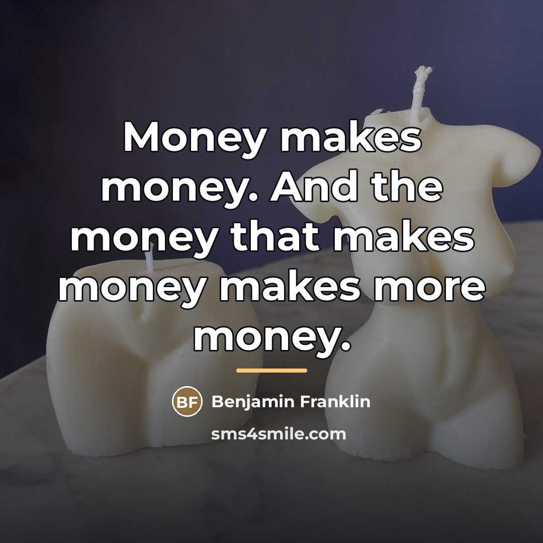 “Money makes money. And the money that makes money makes…” quote by Benjamin Franklin