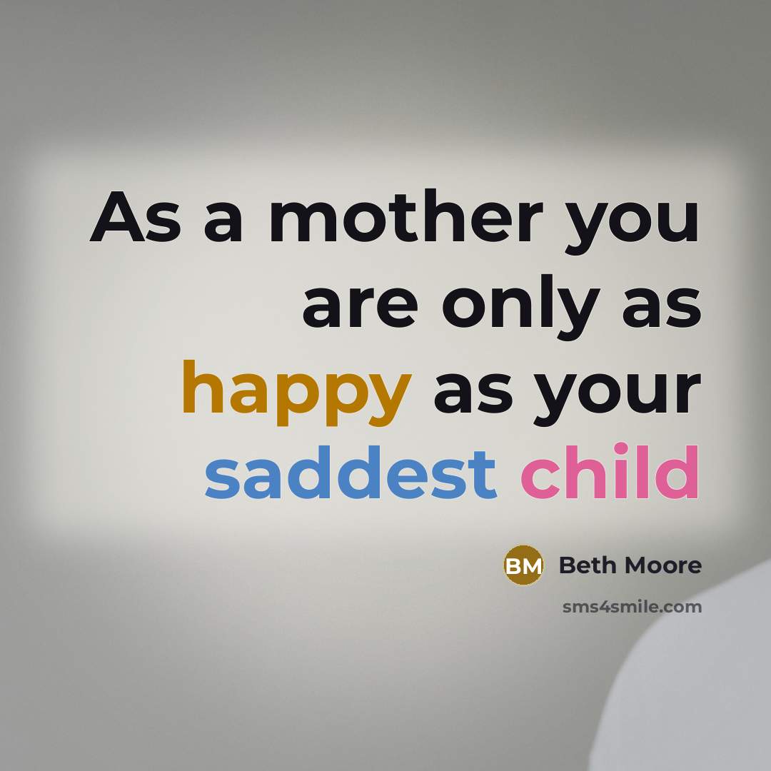 “As a mother you are only as happy as your…” quote by Beth Moore