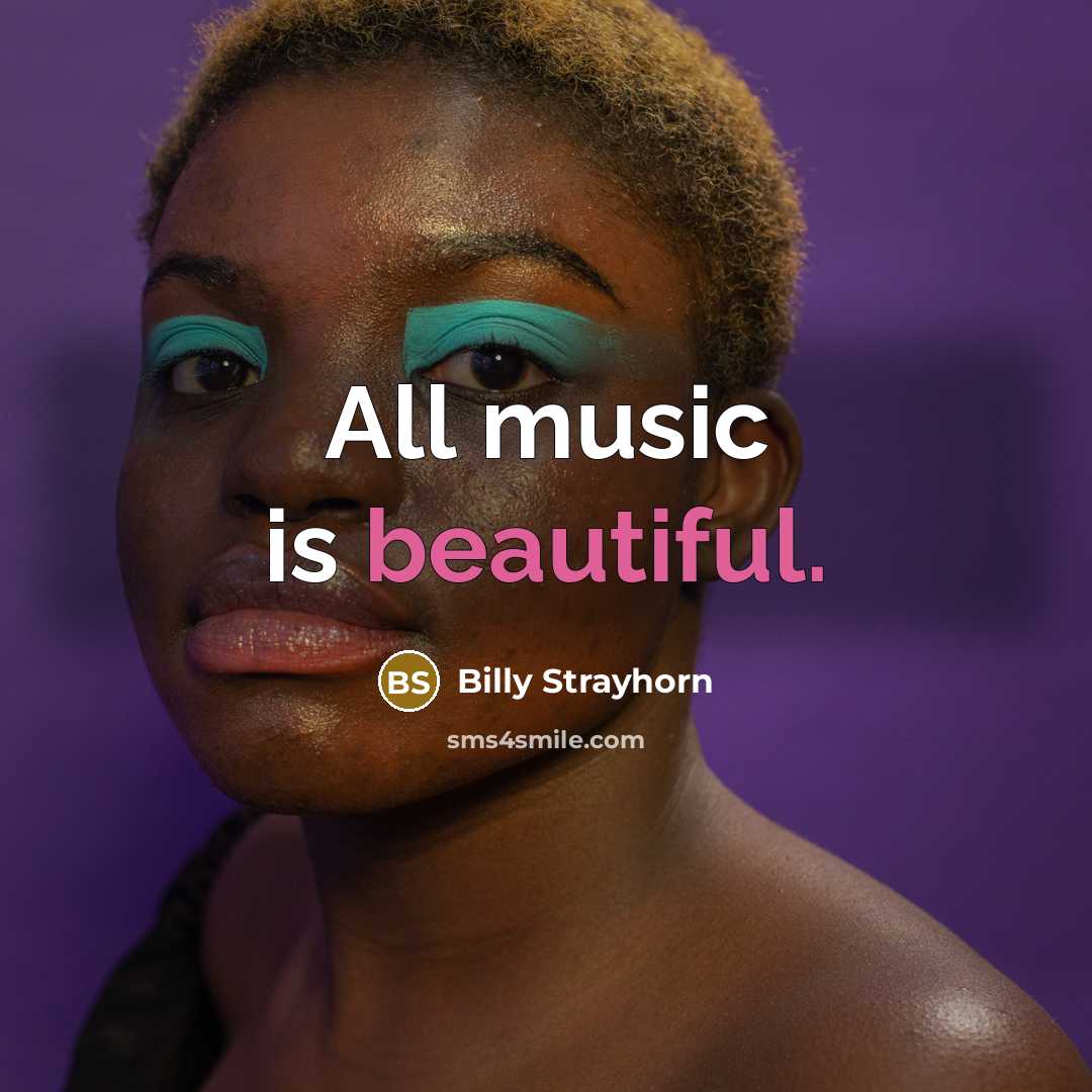“All music is beautiful.…” quote by Billy Strayhorn