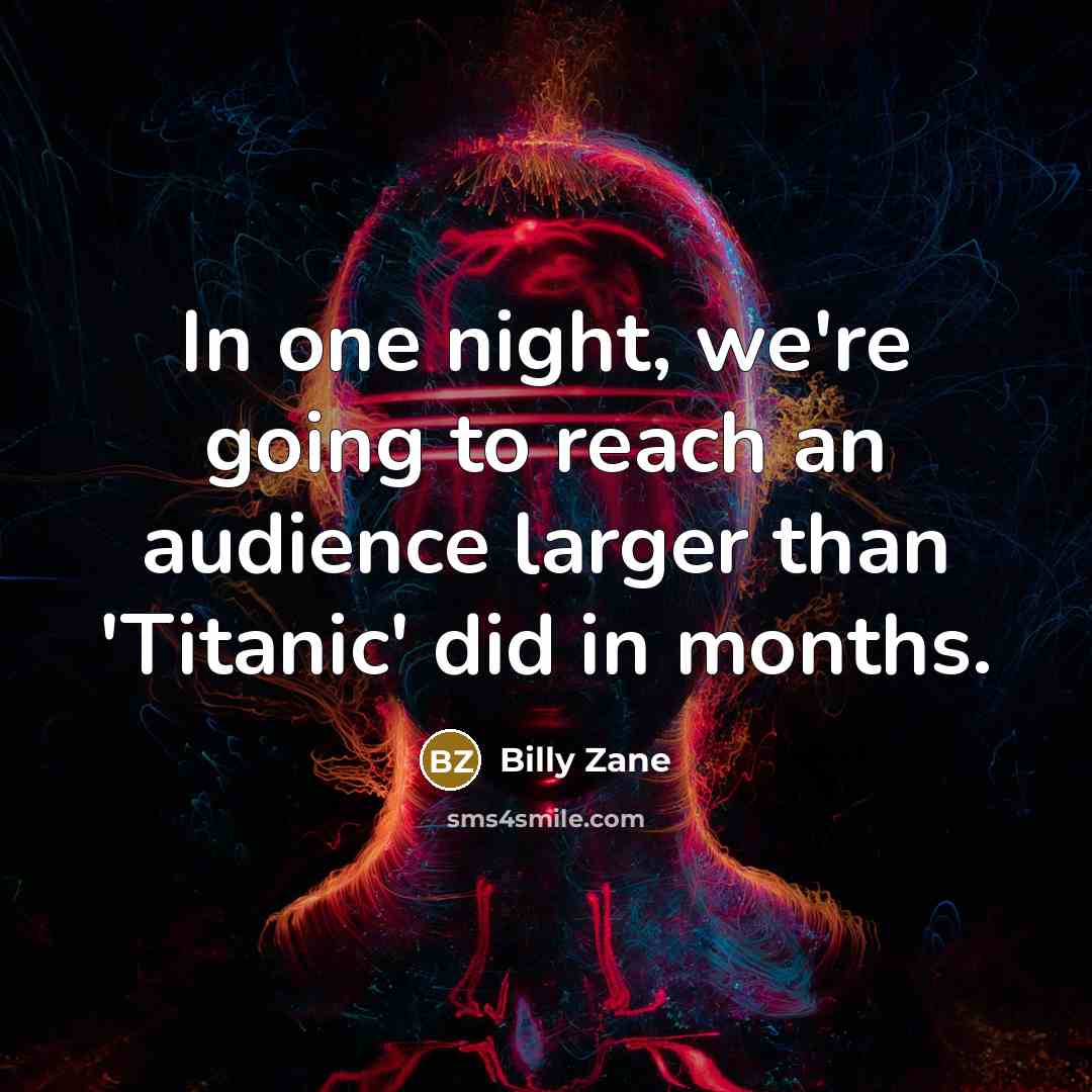 “In one night, we're going to reach an audience larger…” quote by Billy Zane