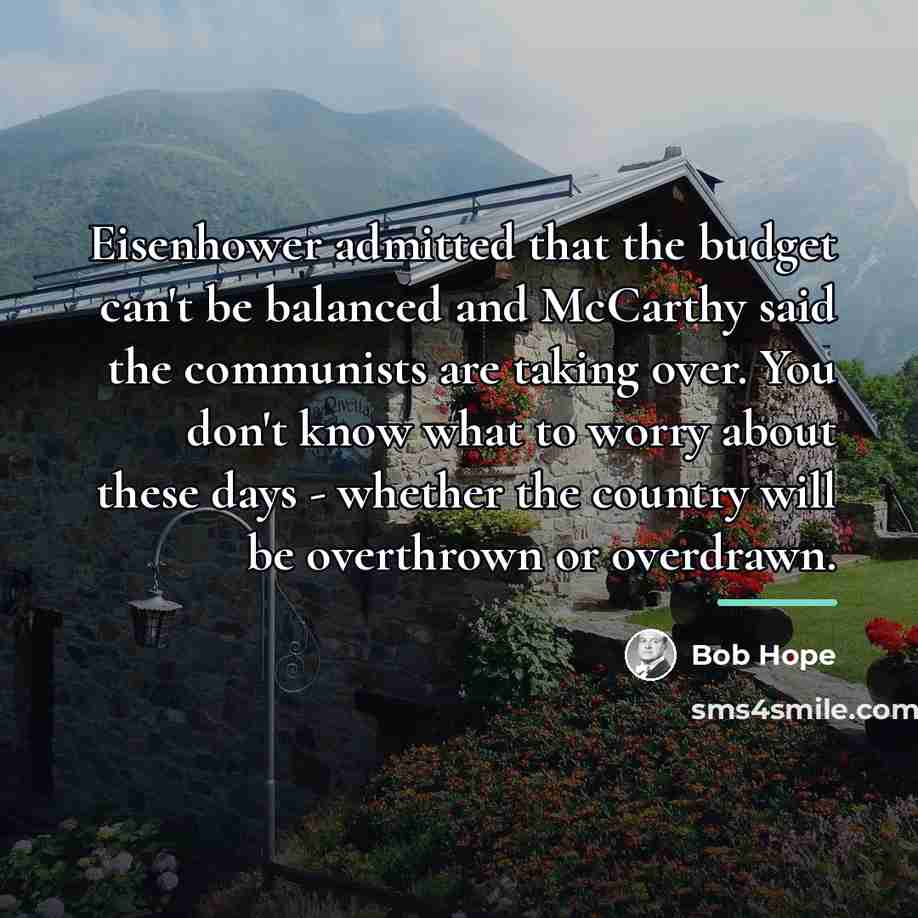 “Eisenhower admitted that the budget can't be balanced and McCarthy…” quote by Bob Hope