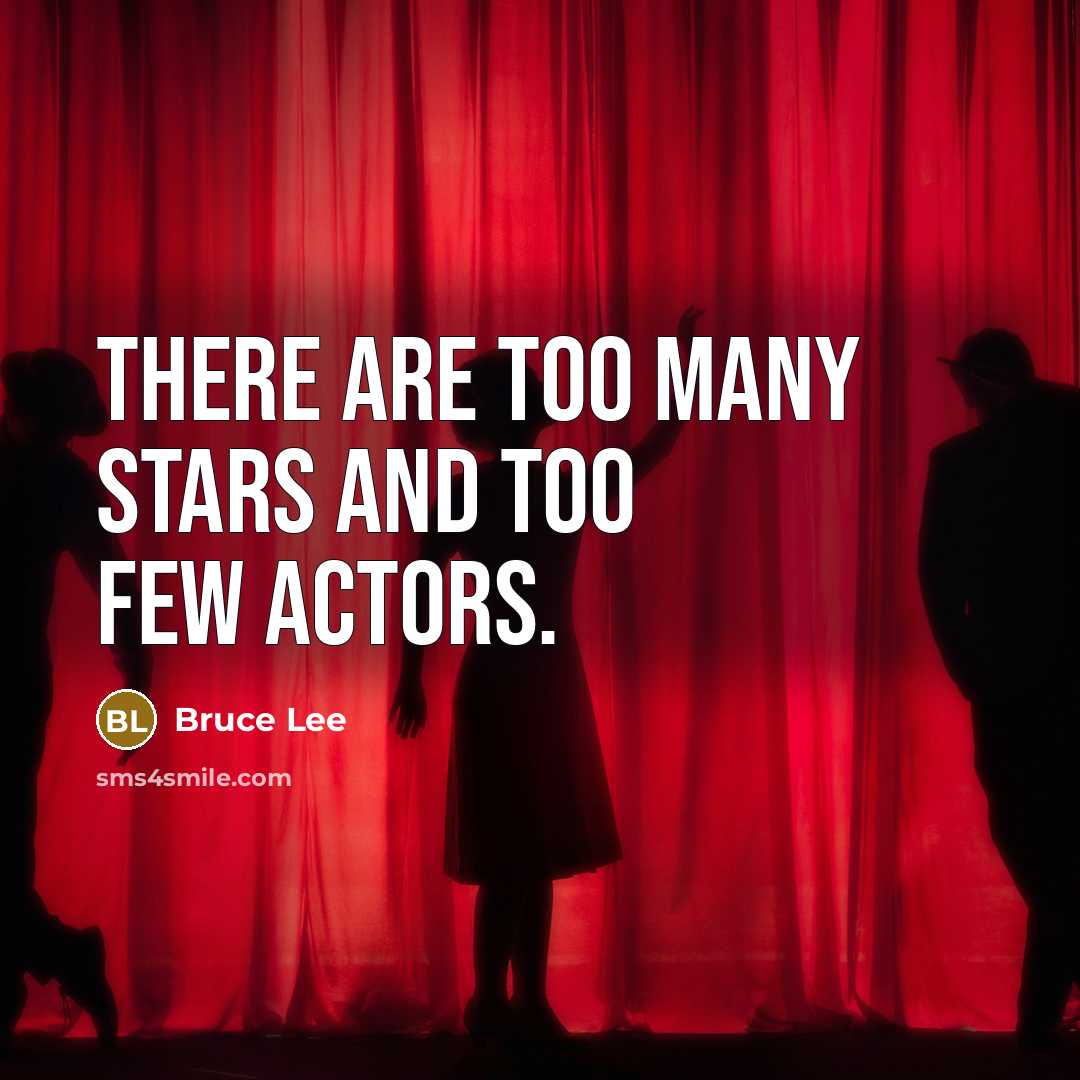 “There are too many stars and too few actors.…” quote by Bruce Lee