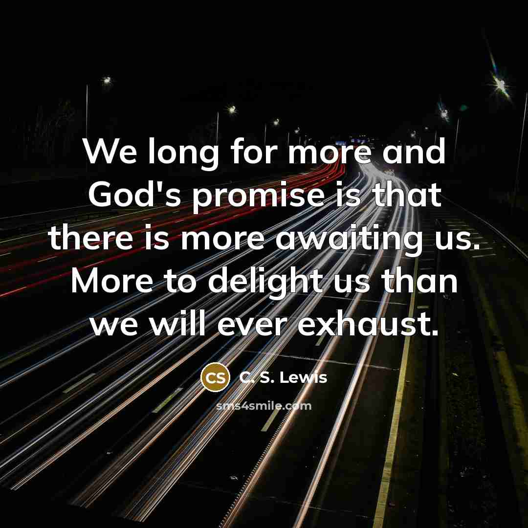 “We long for more and God's promise is that there…” quote by C. S. Lewis
