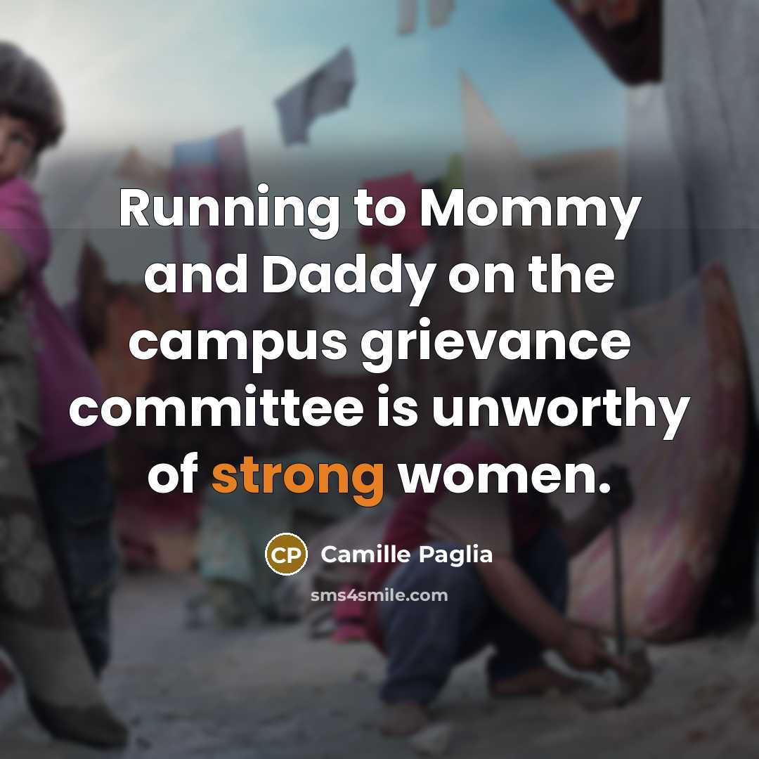 “Running to Mommy and Daddy on the campus grievance committee…” quote by Camille Paglia