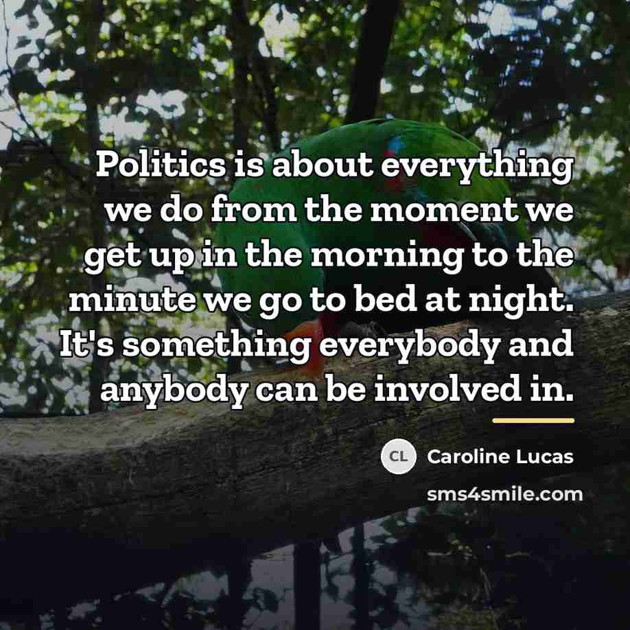 “Politics is about everything we do from the moment we…” quote by Caroline Lucas