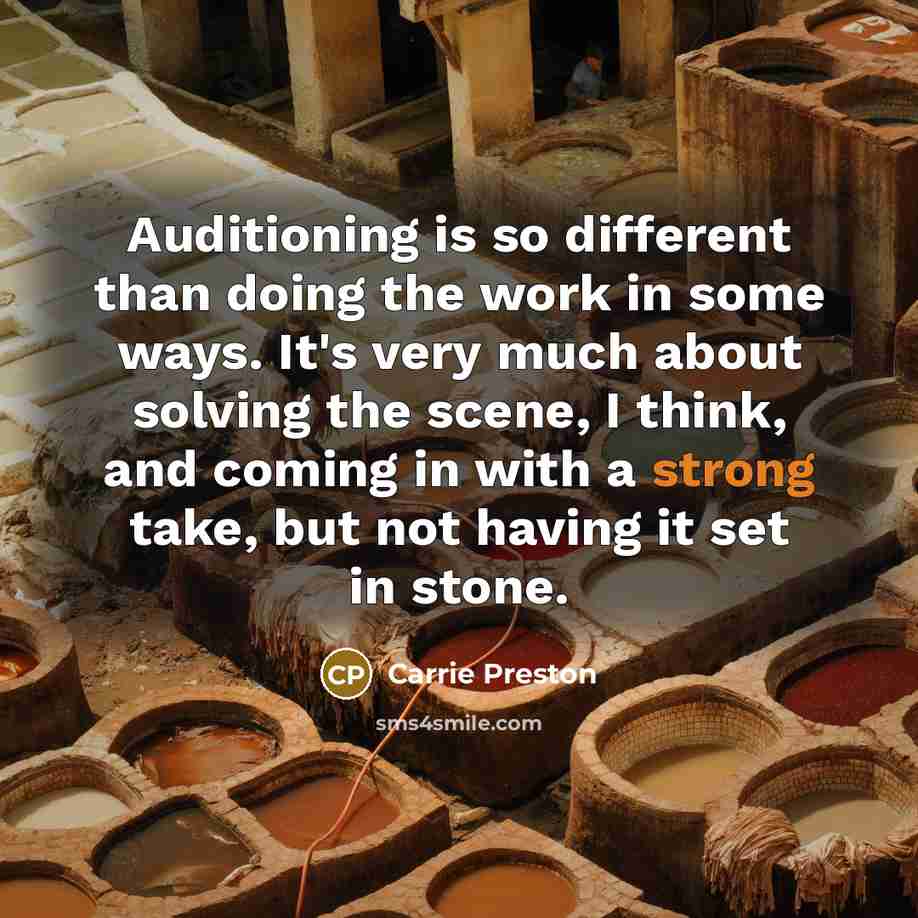 “Auditioning is so different than doing the work in some ways. It's very much about solving the scene, I think, and coming in with a strong take, but not having it set in stone.” quote by Carrie Preston