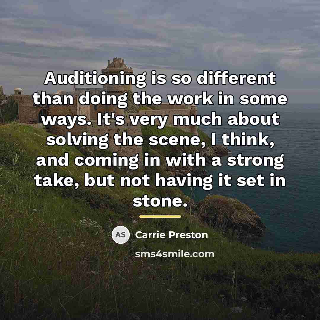 “Auditioning is so different than doing the work in some…” quote by Carrie Preston