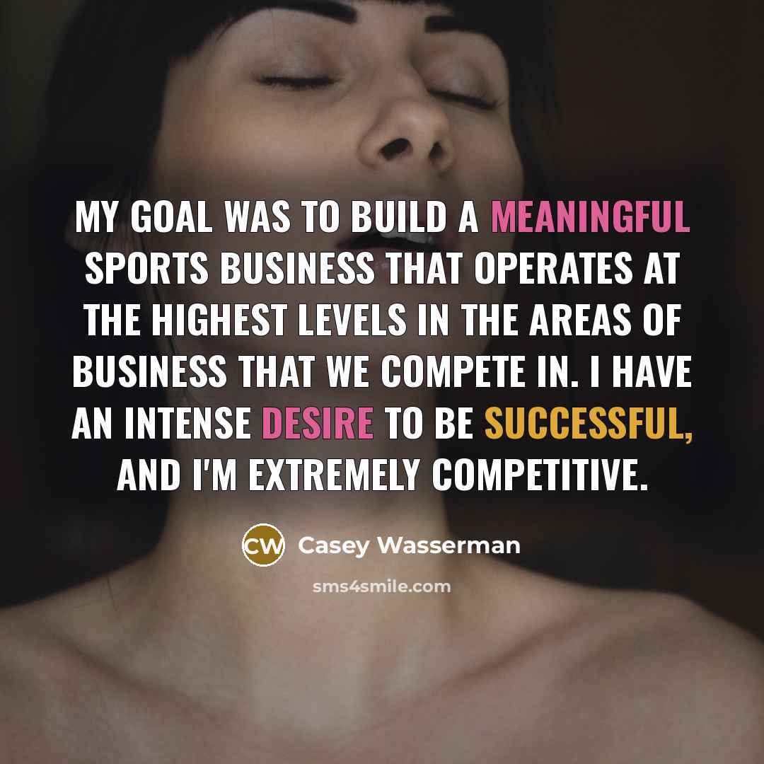 “My goal was to build a meaningful sports business that…” quote by Casey Wasserman