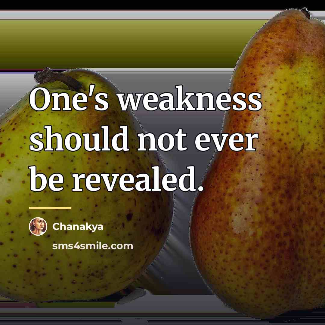 “One's weakness should not ever be revealed.…” quote by Chanakya