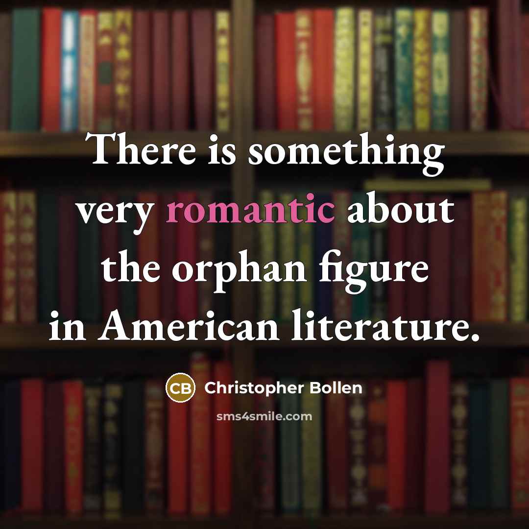 “There is something very romantic about the orphan figure in…” quote by Christopher Bollen