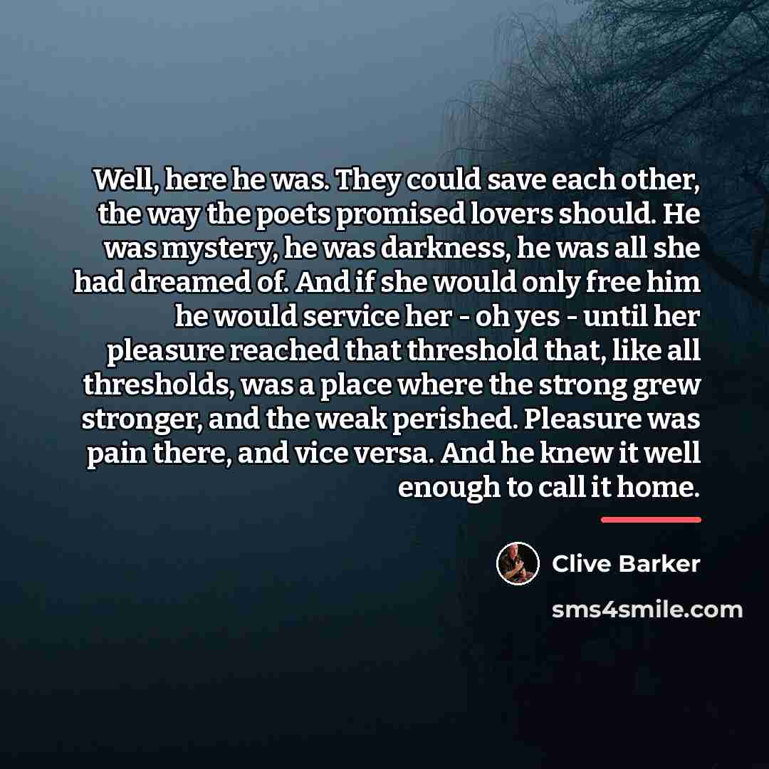 “Well, here he was. They could save each other, the…” quote by Clive Barker